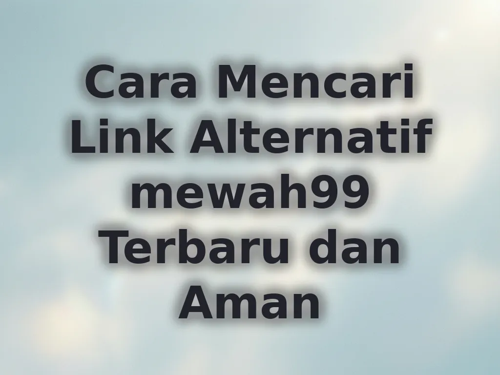 Cara Mencari Link Alternatif mewah99 Terbaru dan Aman